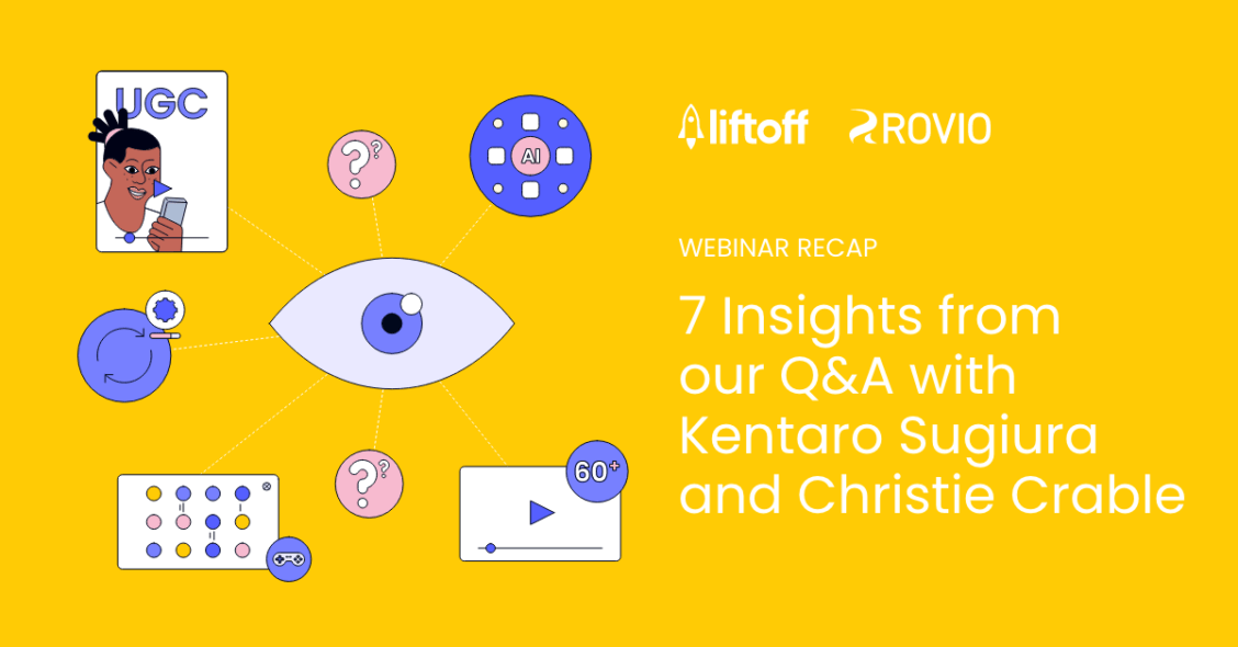 7 Insights from our Q&A with Rovio's Kentaro Sugiura and Liftoff's Christie Crable, FINAL, 06/11/24