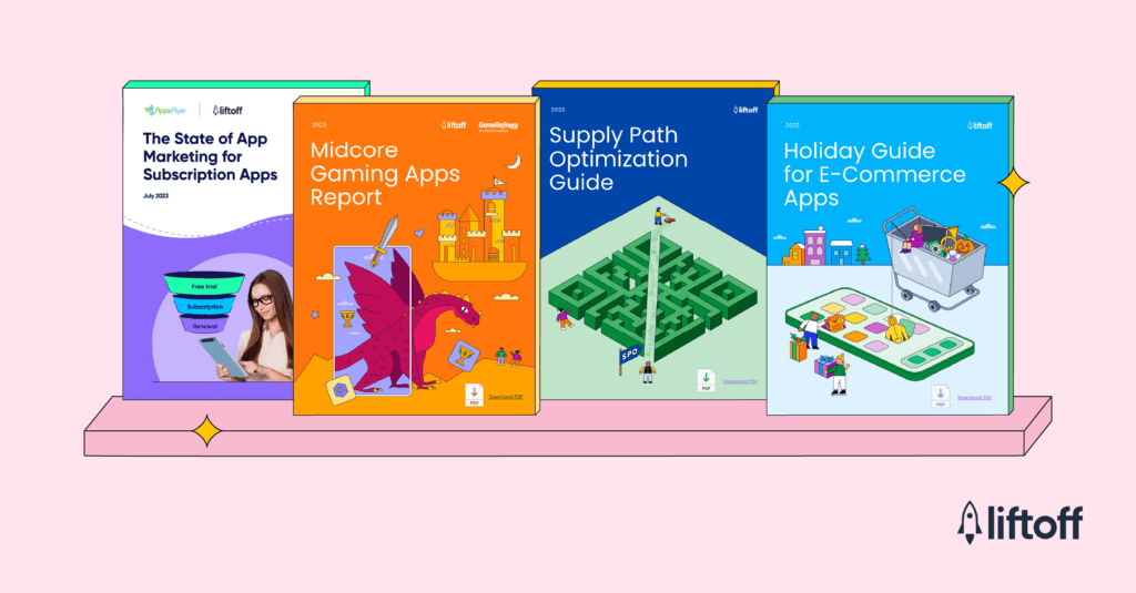 Take Your Mobile Marketing to the Next Level With Liftoff’s 2023 Reports and Guides